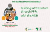 Building Infrastructure through PPPs with the AfDB - AfDB BO · PDF file AfDB can help strengthen and streamline the environmental and social safeguard. Environmental and Social Safeguard