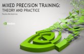 Mixed Precision Training - NVIDIA · Guideline #1 for mixed precision: weight update •FP16 mantissa is sufficient for some networks, some require FP32 •Sum of FP16 values whose