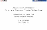 Advances in Aerospace Structural Titanium Forging Technology · 2018. 4. 14. · Titanium 2011 Grafton Product Lines WG 18305/06 A320 Main Fitting 3,700+ Lbs. Alloy Steel WG 18088