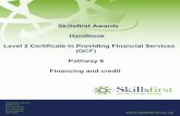 Skillsfirst Awards Handbook Level 2 Certificate in ...€¦ · Level 2 Certificate in Providing Financial Services (QCF) Pathway 6 Financing and credit . 1 PFSC2 V1.1 P6 08072015
