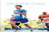 Breathe Easy€¦ · ACTIVE WITH ASTHMA : THE BASICS ExERCISE INDUCED ASTHMA the airways become swollen or “puffy”), and constriction (when the muscles surrounding your airways