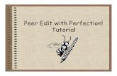 Peer Edit with Perfection! Tutorial · What is Peer Editing? • A peer is someone your own age. • Editing means making suggestions, comments, compliments, and changes to writing.