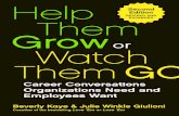 Praise for Help Them Grow or Watch Them Go · 2019. 9. 17. · Praise for Help Them Grow or Watch Them Go “Deceptively simple. Absolutely relevant. Bev and Julie demystify career