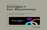How to Use Google+ for Business · Google+ is a social network powered by the search engine giant Google. Many see this platform as a challenge to facebook’s domination of the social