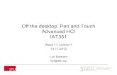 Off the desktop: Pen and Touch Advanced HCI IAT351€¦ · Off the desktop: Pen and Touch Advanced HCI IAT351 Week 11 Lecture 1 14.11.2012 Lyn Bartram lyn@sfu.ca