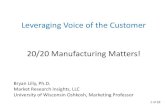 Leveraging Voice of the Customer 20/20 Manufacturing Matters!€¦ · of 28 Leveraging Voice of the Customer 20/20 Manufacturing Matters! Bryan Lilly, Ph.D. Market Research Insights,