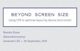 BEYOND SCREEN SIZE - Brenda Storer · BEYOND SCREEN SIZE Brenda Storer @brendamarienyc Generate CSS • 26 September, 2019 Using CSS to optimise layout by device (and more!)