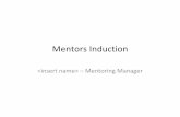 Mentors Induction€¦ · • Make yourselves comfortable, grab a tea or coffee and sit down and get to know each other. • Tell your mentee something about yourself, this could