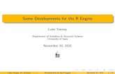 Some Developments for the R Engine - University of Iowahomepage.stat.uiowa.edu/~luke/talks/uiowa11.pdf · Some Developments for the R Engine Luke Tierney Department of Statistics