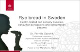Rye bread in Sweden - KWS Saat · Rye bread in Sweden Health-related and sensory qualities, consumer perceptions and consumption patterns Dr. Pernilla Sandvik Postdoctoral researcher