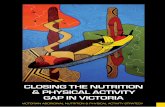 CLOSING THE NUTRITION PHYSICAL ACTIVITY GAP IN VICTORIA · CLOSING THE NUTRITION & PHYSICAL ACTIVITY GAP IN VICTORIA VICTORIAN ABORIGINAL NUTRITION & PHYSICAL ACTIVITY STRATEGY 09