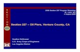 Heather Schlosser U.S. Army Corps of Engineers...Section 227 – Oil Piers, Ventura County, CA Heather Schlosser U.S. Army Corps of Engineers Los Angeles District 2005 Section 227