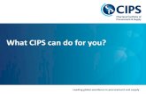 What CIPS can do for you? CIPS can do for … · Leading global excellence in procurement and supply . Procurement and supply chain management . Reflects current, emerging and best