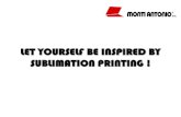 LET YOURSELF BE INSPIRED BY SUBLIMATION PRINTING · SUBLIMATION PRINTING ! Machinery manufactured since 1959 ... Our ability in steel fabrication has its roots in the family Monti