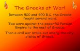 The Greeks at War! · Athens in the Age of Pericles The wise and skillful leadership of Pericles brought about a Golden age in Athens. This was from about 460 to 429 B.C. and is often