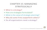 CHAPTER 15: MANAGING STRATEGICALLY€¦ · 1) Strategic goals broadly define the targets or future results for which senior management are aiming 2) Tactical goals convert strategic
