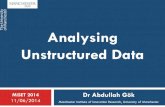 Analysing Unstructured Data · 06/11/2014  · Abdullah Gök | Analysing Unstructured Data | MiSET 2014 | 11/06/2014 9 Types of Data Structure: Structured: there is a schema (i.e.
