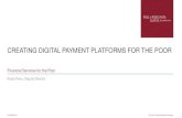 CREATING DIGITAL PAYMENT PLATFORMS FOR THE POOR · additional products beyond P2P Usage of DFS is ubiquitous by Women and Girls By 2030, the gender gap in usage has been eliminated