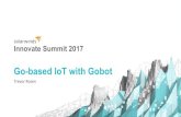 Innovate Openly - Go-based IoT with Gobot...Innovate Summit 2017 Go-based IoT with Gobot “The Internet of things (IoT) is the network of physical devices, vehicles, home appliances,