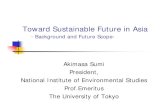 Toward Sustainable Future in Asia2009/01/23  · Toward Sustainable Future in Asia －Background and Future Scope-Akimasa Sumi President, National Institute of Environmental Studies