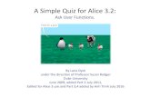 A Simple Quiz for Alice 3.2 · 2011. 7. 2.  · A Simple Quiz for Alice 3.2: Ask User Functions. By Lana Dyck under the direction of Professor Susan Rodger Duke University June 2009,