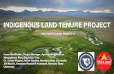 Tribal Land Tenure Project · INDIGENOUS LAND TENURE PROJECT AKA NATIVE LAND PROJECT Loren BirdRattler, Project Manager, Agriculture Resource Management Plan, Blackfeet Tribe Dr.