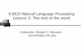 6.863J Natural Language Processing Lecture 3: The end of ...6.863J/9.611J SP04 Lecture 3 The Three Ideas of Two-Level Morphology • Rules are symbol-to-symbol constraints that are