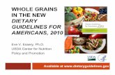 WHOLE GRAINS IN THE NEW · Dietary Guidelines for Americans, 2010 continue the Federal emphasis on the importance of whole grains as a component of a healthy eating pattern. All elements