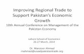 Support Pakistan’s Economic · 2017. 4. 21. · Improving Regional Trade to Support Pakistan’s Economic Growth 10th Annual Conference on Management of the Pakistan Economy Lahore