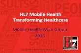 HL7 Mobile Health Transforming Healthcare Mobile H… · Mobile Health Work Group - Charter Identify Healthcare IT standards and functional requirements that are specific to the mobile