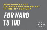 REIMAGINING THE ORLANDO MUSEUM OF ART IN THE 21 ST …€¦ · 27/04/2015  · 10 FORWARD TO 100: ORLANDO MUSEUM OF ART FORWARD TO 100: ORLANDO MUSEUM OF ART 11 III. THE BEGINNING:
