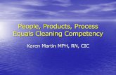 People, Products, Process Equals Cleaning Competency · •Infection Control attendance at EVS staff meetings. •Educate •Presentation to staff on connection to purpose ,communication,