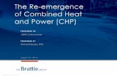 The Re-emergence of Combined Heat and Power (CHP) · 8/27/2014  · CHP accounts for some 8 percent of installed generation capacity in the US CHP Capacity: 82 GW Total Generation: