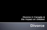 Divorce in Canada & the impact on children · 2019. 5. 10. · divorce, it is a strong risk factor and a source of stressors Divorce is above all, an emotionally painful transition
