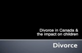 Divorce in Canada & the impact on childrenmscarruth4.weebly.com/uploads/1/2/9/2/12925114/divorce.pdf · divorce, it is a strong risk factor and a source of stressors Divorce is above
