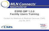 ESRD QIP 1.0.0 Facility Users Training - CMS · 7/8/2015  · ESRD QIP 1.0.0 Facility Users Training Centers for Medicare & Medicaid Services (CMS) July 08, 2015