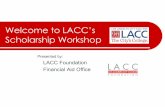 Welcome to LACC’s Scholarship Workshop...Mar 22, 2020  · Applying for a Scholarship Follow directions carefully – line by line Check that you meet the all of scholarship’s