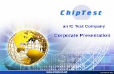 Corporate Presentation - ChipTest Corporate... · Solder Reflow 260° C 3 Cycles Final CSAM inspection J-STD-020C - - 2 High Temperature Storage test JESD 22 A103-C 150°C 1000 Hours