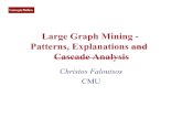 Large Graph Mining - Patterns, Explanations and Cascade ... · CMU SCS Large Graph Mining - Patterns, Explanations and Cascade Analysis Christos Faloutsos CMU