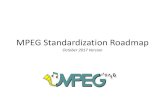 MPEG Standardization Roadmap€¦ · Why a Standardisation Roadmap? •MPEG has created, and is still producing, media ... Systems PS/TS DASH MMT MP4 FF TT Media-related MPEG-V CDVS