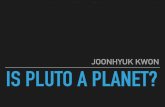 JOONHYUK KWON IS PLUTO A PLANET?skipper.physics.sunysb.edu/~drees/PHY599/JoonhyukKwon.pdfJOURNEY TO PLUTO SOME FEATURES OF PLUTO - NEW HORIZON Spherical mosaic of New Horizons images