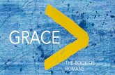 THE BOOK OF ROMANS - Bethel Community Church · Romans 5:12-21 Therefore, just as sin came into the world through one man, and death through sin, and so death spread to all men because