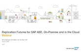 Replication Futures for SAP ASE, On-Premise and in the ... · service, to ensure parity with on-premise architectures. As a service: Elastic scale, on-demand provisioning, consumption-based