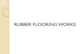 RUBBER FLOORING WORKS - 3.imimg.com · RUBBER FLOORING ADVANTAGE These tiles can be laid for both interior and exterior Easy Installation –can be laid with specially made interlocking