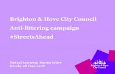Brighton & Hove City Council Anti-littering campaign # ... · Anti-littering campaign #StreetsAhead Mutual Learning: Marine Litter Kavala, 28 June 2018. Brighton & Hove City