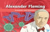 Alexander Fleming · 2020. 5. 18. · Alexander Fleming Alexander Fleming was a Scottish scientist who made an important breakthrough in the treatment of illnesses caused by bacteria.