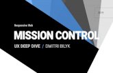Responsive Web MISSION CONTROL MISSION CONTROL€¦ · UX DEEP DIVE / DMITRI BILYK Responsive Web MISSION CONTROL MISSION CONTROL 2019. The contents of this document are intended