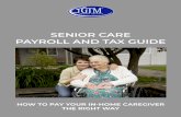 SENIOR CAREPAYROLL AND TAX GUIDE · 2019. 2. 20. · you are audited for an unrelated matter, you won’t have to worry about senior care employment raising red flags. Work with a