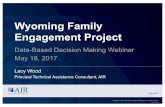 Wyoming Family Engagement Project€¦ · family data is shared appropriately and privately. • Make data accessible, understandable, and actionable. • Provide training to prepare