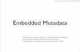 Embedded Metadata - AVP · Embedded Metadata “That media is broken right now. And I think the embedding process has brought the media to an all time low.” - Amy Goodman on Bill